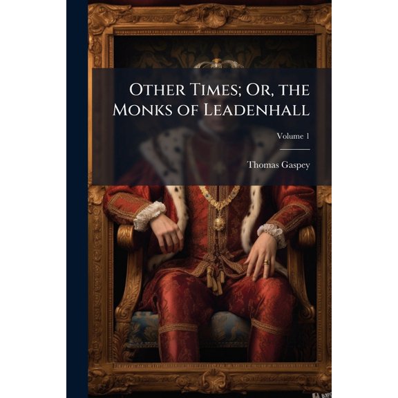 Other Times; Or, the Monks of Leadenhall; Volume 1 (Paperback)