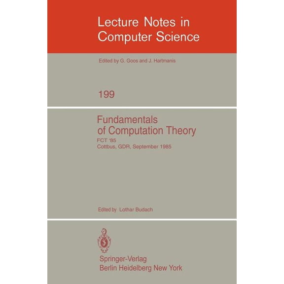 Lecture Notes in Computer Science Fundamentals of Computation Theory: Proceedings of the International Conference Fct 1985, Cottbus, Gdr, September 9-13, , Book 199, (Paperback)