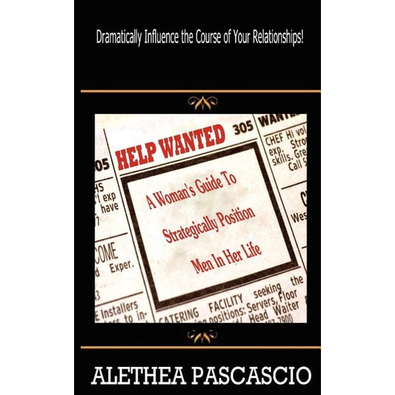 Help Wanted: A Woman's Guide to Strategically Position Men in Her Life, (Paperback)