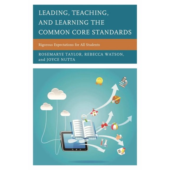 Leading, Teaching, and Learning the Common Core Standards: Rigorous Expectations for All Students, (Paperback)