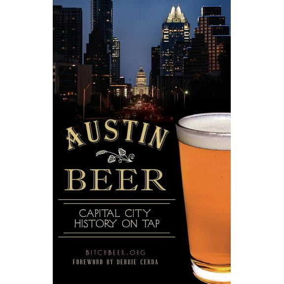 Austin Beer: Capital City History on Tap (Hardcover)