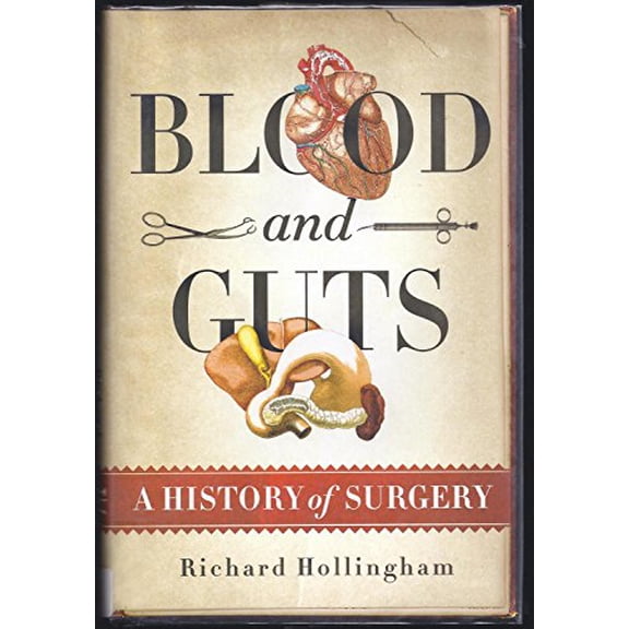 Pre-Owned Blood and Guts: A History of Surgery (Hardcover) 0312575467 9780312575465