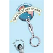 How My Breasts Saved the World: Misadventures of a Nursing Mother, Used [Hardcover]