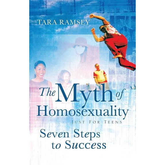 The Myth of Homosexuality: Just for Teens Seven Steps to Success, (Paperback)