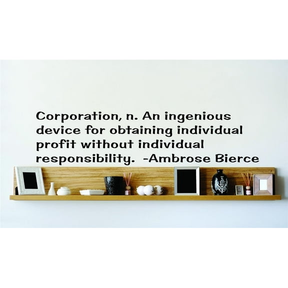 Corporation, N. An Ingenious Device For Obtaining Individual Profit Without Individual Responsibility. - Ambrose Bierce Wall Decal 22x22