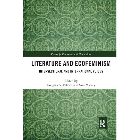 Routledge Environmental Humanities Literature and Ecofeminism: Intersectional and International Voices, (Paperback)