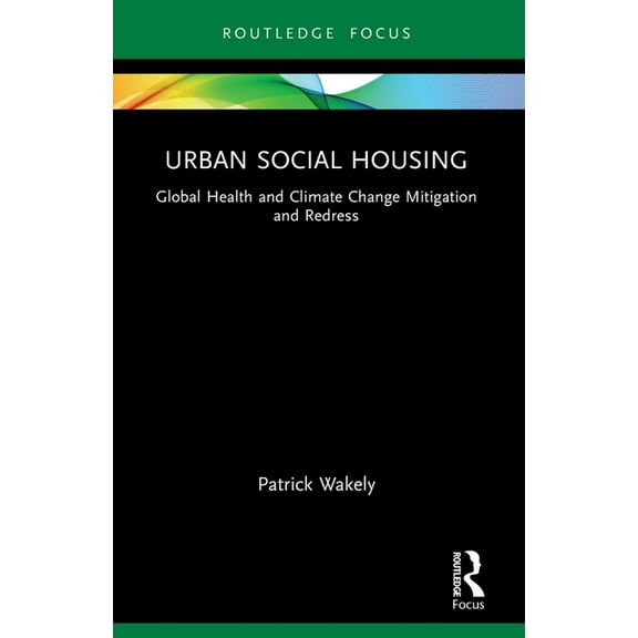 Urban Social Housing: Global Health and Climate Change Mitigation and Redress, (Paperback)
