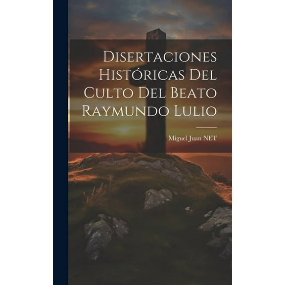 Disertaciones Históricas Del Culto Del Beato Raymundo Lulio (Hardcover)