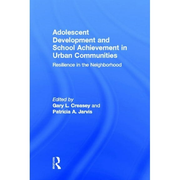 Adolescent Development and School Achievement in Urban Communities: Resilience in the Neighborhood, (Hardcover)