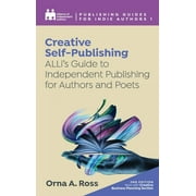 Complete Publishing Guides for Indie Authors: Creative Self-Publishing: ALLi's Guide to Independent Publishing for Authors and Poets (Hardcover)