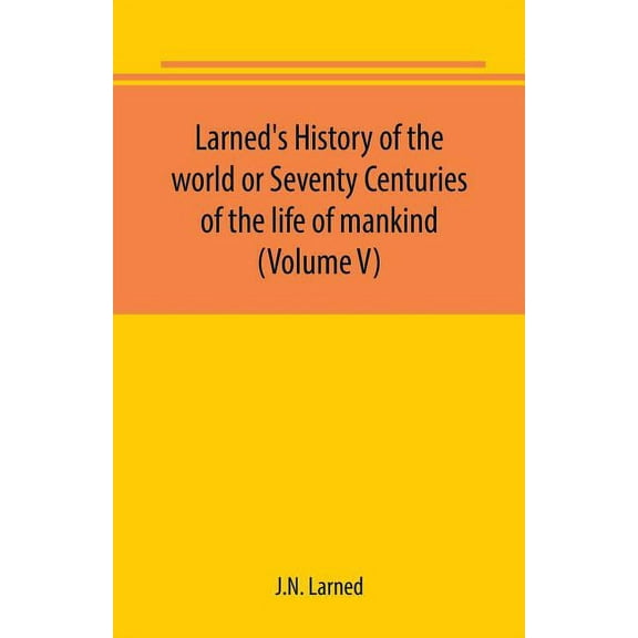 Larned's History of the world or Seventy Centuries of the life of mankind (Volume V), (Paperback)