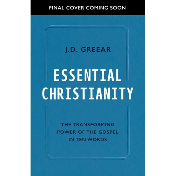 Essential Christianity: The Heart of the Gospel in Ten Words, (Paperback)