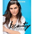 thumbnail image 1 of Pre-Owned Bobbi Brown Beauty from the Inside Out: Makeup * Wellness * Confidence (Modern Beauty Books, Makeup Books for Girls, Makeup Tutorial Books), 1 of 1