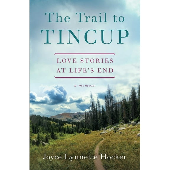 The Trail to Tincup: Love Stories at Life's End, (Paperback)