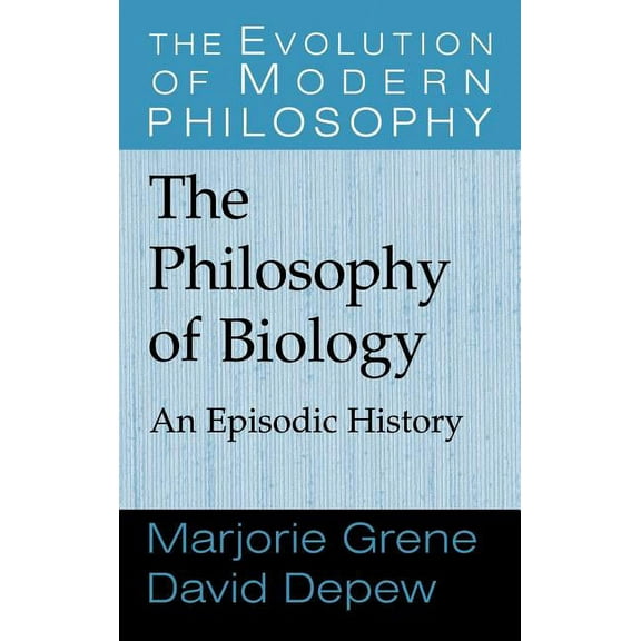 Evolution of Modern Philosophy The Philosophy of Biology: An Episodic History, (Hardcover)
