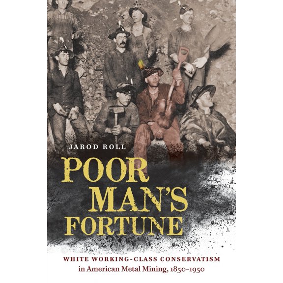 Pre-Owned Poor Man's Fortune: White Working-Class Conservatism in American Metal Mining, 1850-1950 (Paperback) 1469656299 9781469656298