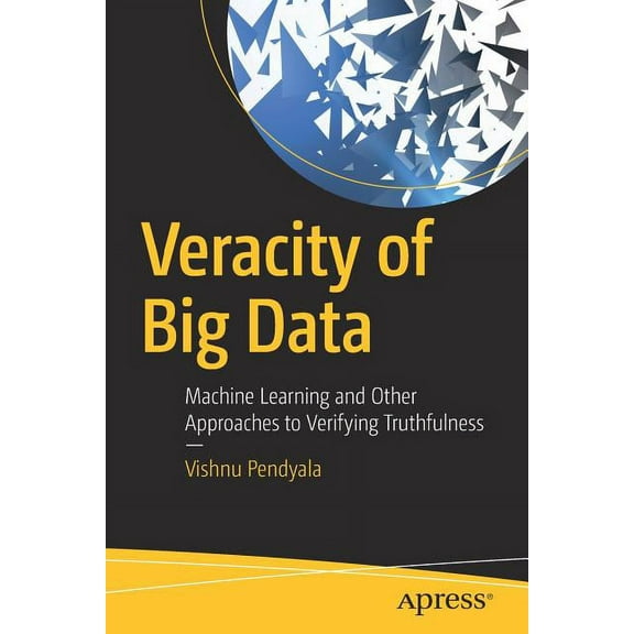 Veracity of Big Data: Machine Learning and Other Approaches to Verifying Truthfulness, (Paperback)