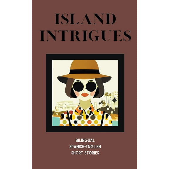 Island Intrigues: Bilingual Spanish-English Short Stories, (Paperback)
