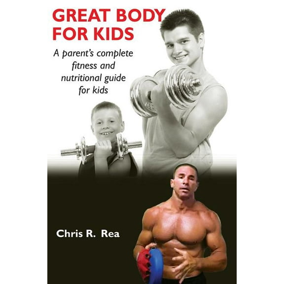 Great Body for Kids : A Parents Complete Fitness and Nutritional Guide for Kids