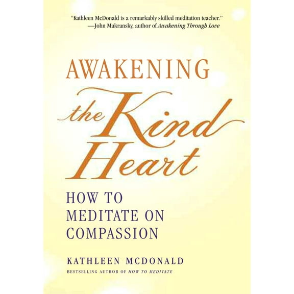 Awakening the Kind Heart : How to Meditate on Compassion (Paperback)