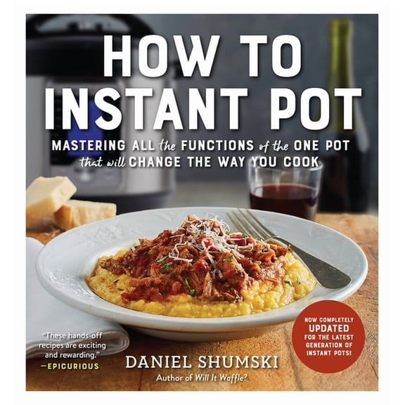 How to Instant Pot: Mastering All the Functions of the One Pot That Will Change the Way You Cook - Now Completely Update, (Paperback)