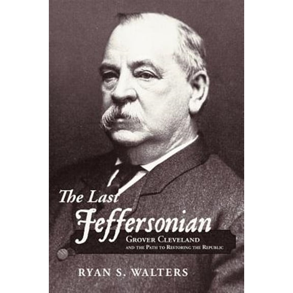Pre-Owned The Last Jeffersonian : Grover Cleveland and the Path to Restoring the Republic (Paperback)