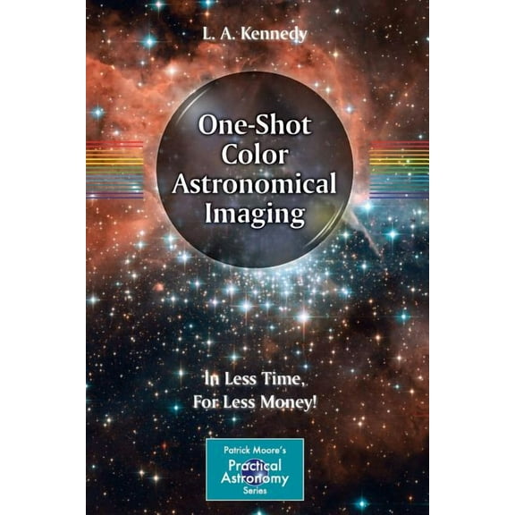 Patrick Moore Practical Astronomy One-Shot Color Astronomical Imaging: In Less Time, for Less Money!, (Paperback)
