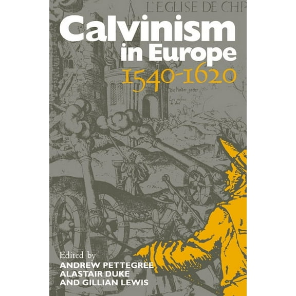 Calvinism in Europe, 1540 1620, (Paperback)