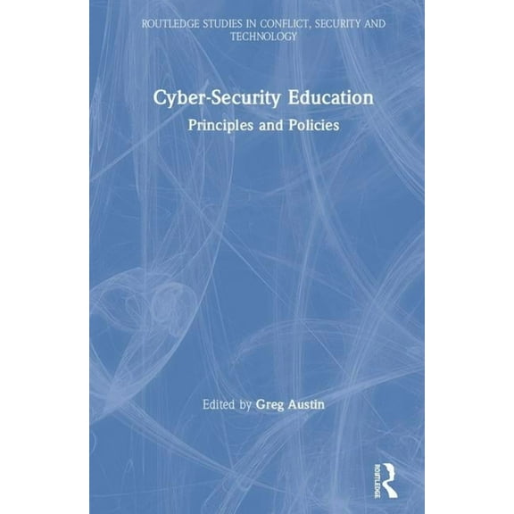 Routledge Studies in Conflict, Security  Cyber Security Education: Principles and Policies, (Hardcover)