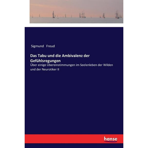 Das Tabu und die Ambivalenz der GefÃ¼hlsregungen: Ãber einige Ãbereinstimmungen im Seelenleben der Wilden und der Neuroti, (Paperback)