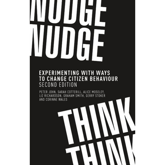 Nudge, Nudge, Think, Think: Experimenting with Ways to Change Citizen Behaviour, Second Edition, (Paperback)