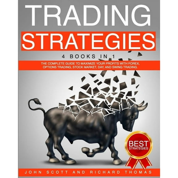 Trading Strategies: 4 Books in 1 the Complete Guide to Maximize Your Profits with Forex, Options Trading, Stock Market, Day, and Swing Tra