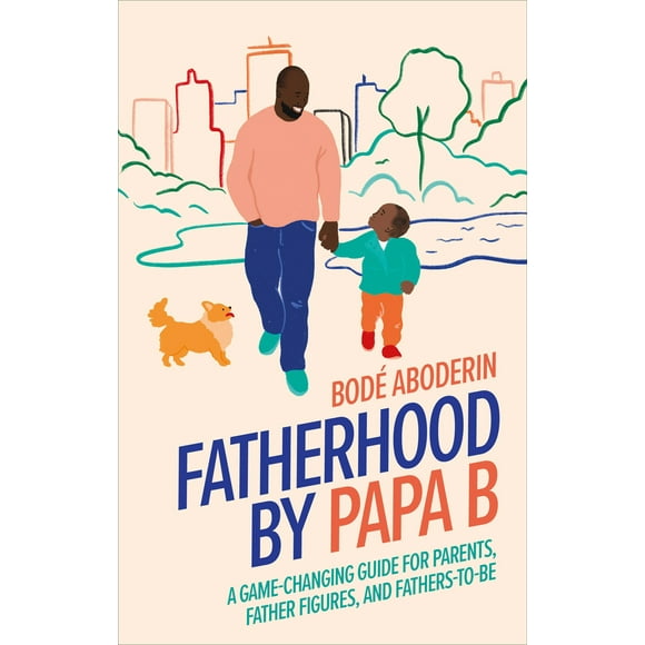 Pre-Owned Fatherhood by Papa B: A Game-Changing Guide for Parents, Father Figures and Fathers-To-Be (Hardcover) 0744048141 9780744048148