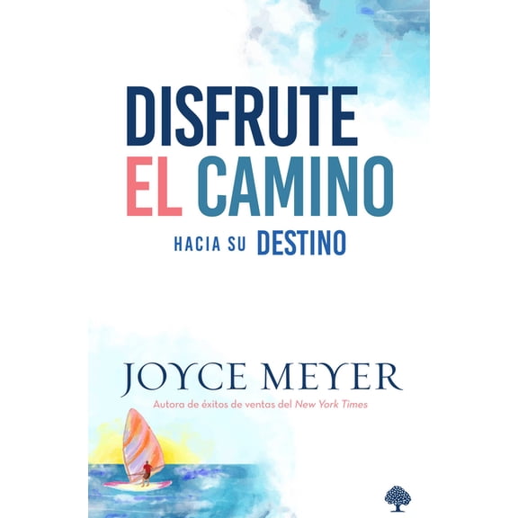 Disfrute El Camino Hacia Su Destino by Joyce Meyer