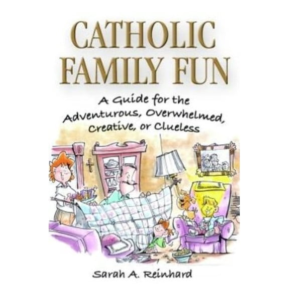Pre-Owned Catholic Family Fun: A Guide for the Adventurous, Overwhelmed, Creative, or Clueless (Paperback) 0819816043 9780819816047