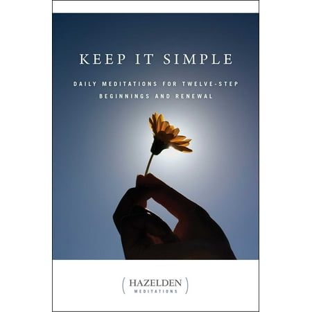 Keep It Simple : Daily Meditations for Twelve Step Beginnings and