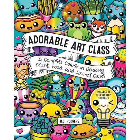 Cute and Cuddly Art Adorable Art Class: A Complete Course in Drawing Plant Food and Animal Cuties - Includes 75 Step-By-Step Tutorials Book 6 (Paperback)
