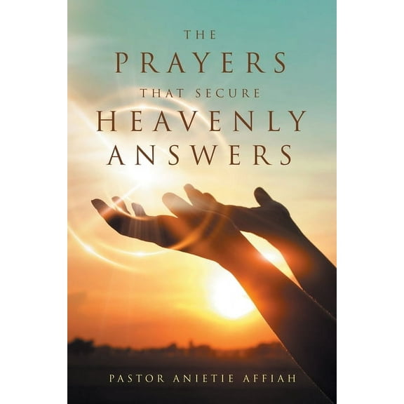 The Prayers That Secure Heavenly Answers (Paperback)