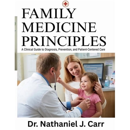 Family Medicine Principles: A Clinical Guide to Diagnosis, Prevention, and Patient-Centered Care, (Paperback)