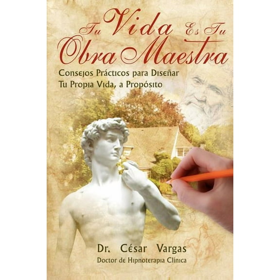 Tu Vida Es Tu Obra Maestra: Consejos practicos para disenar tu propia vida, a proposito (Paperback)