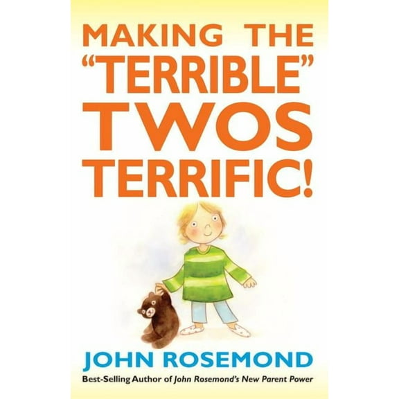John Rosemond Making the Terrible Twos Terrific!: Volume 16, Book 16, (Paperback)