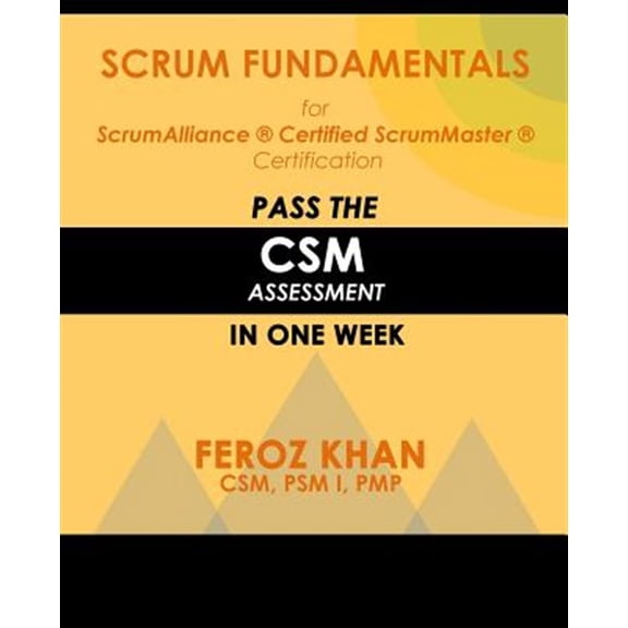 Pre-Owned Pass Certification Assessments at the First Attempt: Scrum Fundamentals for ScrumAlliance (R) ScrumMaster (R) Certification: Pass the CSM Assessment in One Week (Paperback)