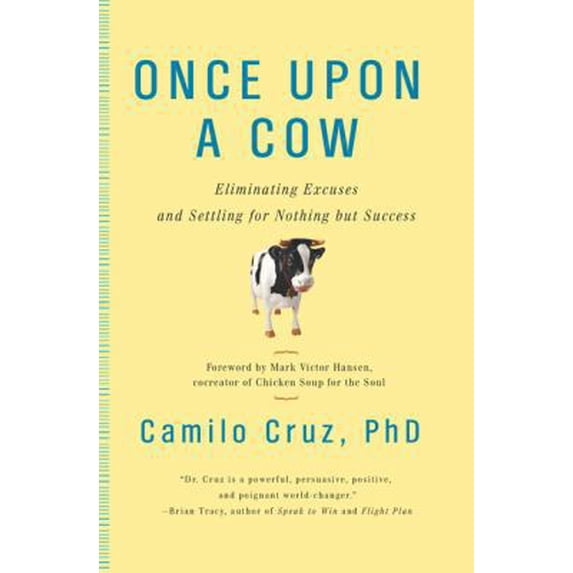 Pre-Owned Once Upon a Cow: Eliminating Excuses and Settling for Nothing but Success (Hardcover) 0399535403 9780399535406