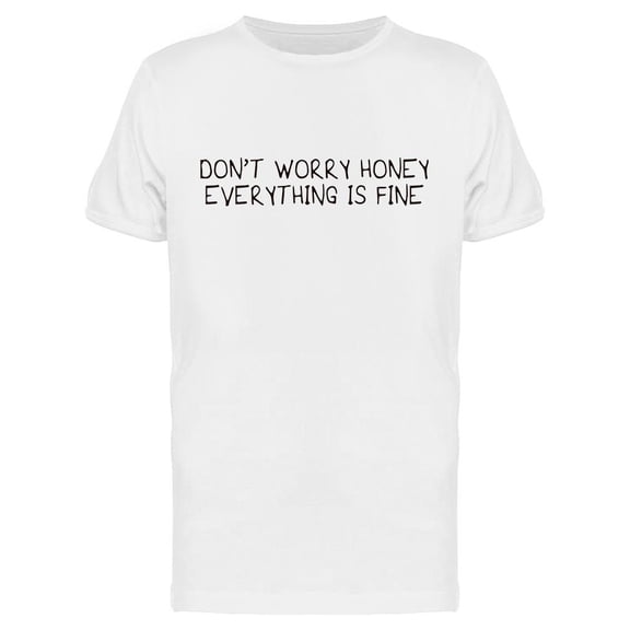 Don't Worry Honey T-Shirt Men -Image by Shutterstock, Male 3X-Large