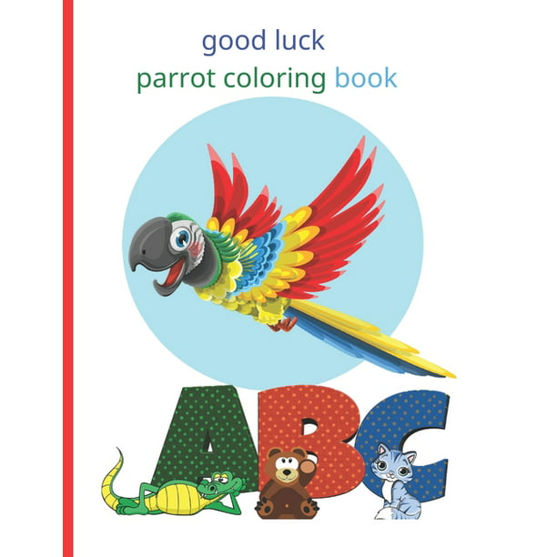 good luck parrot coloring book : Fun with Numbers, Letters, Shapes, Colors,  Animals Big activity workbook for kids (Paperback) 