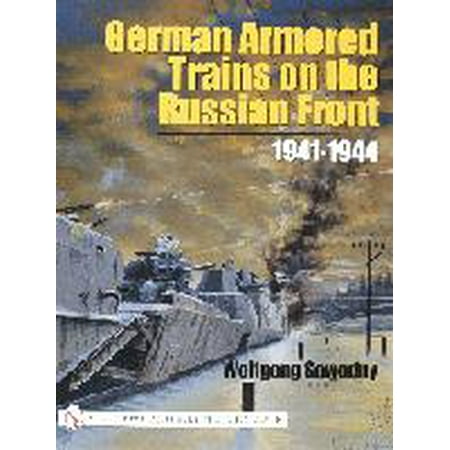- German Armored Trains on the Russian Front 1941-44