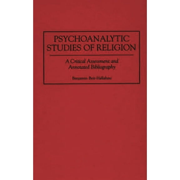Bibliographies and Indexes in Religious Psychoanalytic Studies of Religion: A Critical Assessment and Annotated Bibliography, Book 39, (Hardcover)