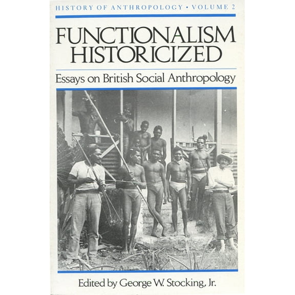 History of Anthropology Functionalism Historicized: Essays on British Social Anthopology, Book 2, (Paperback)