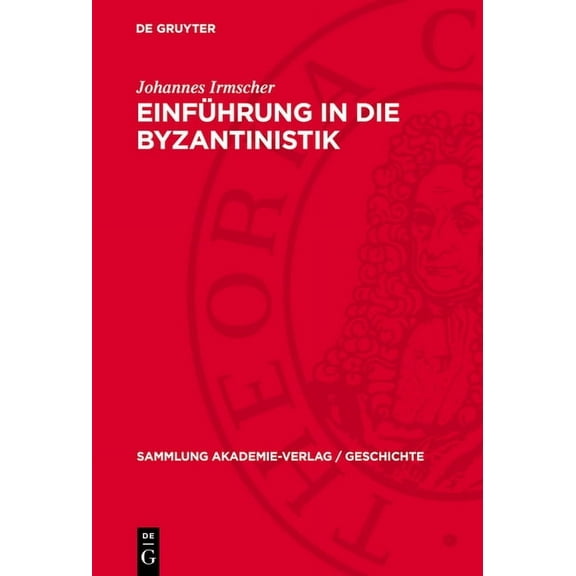 Sammlung Akademie-Verlag / Geschichte EinfÃ¼hrung in Die Byzantinistik, Book 21, (Hardcover)