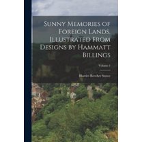 Sunny Memories of Foreign Lands. Illustrated From Designs by Hammatt Billings; Volume 1 (Paperback)